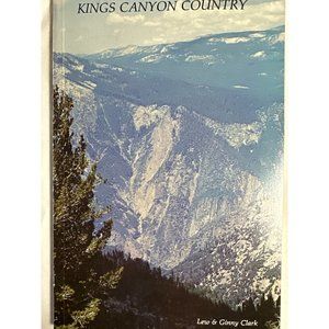 Kings Canyon Country by Lew & Ginny Clark Paperback 1985
